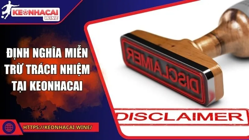 Định nghĩa miễn trừ trách nhiệm tại Keonhacai
