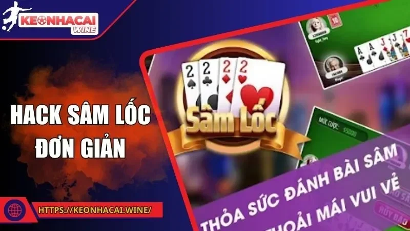 Hack Sâm Lốc Đơn Giản - Tiết Lộ Bí Mật Làm Chủ Cuộc Chơi