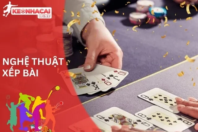 Mậu Binh: Nghệ Thuật Xếp Bài
