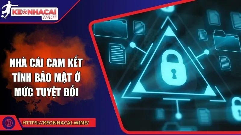 Nhà cái cam kết tính bảo mật ở mức tuyệt đối